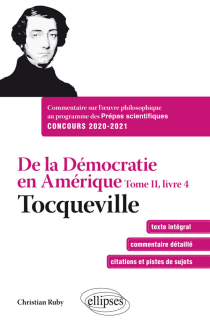 De la Démocratie en Amérique, Tome II, livre 4 - Tocqueville. Commentaire sur l'œuvre philosophique au programme des prépas scientifiques 1re et 2e année - Concours 2020-2021