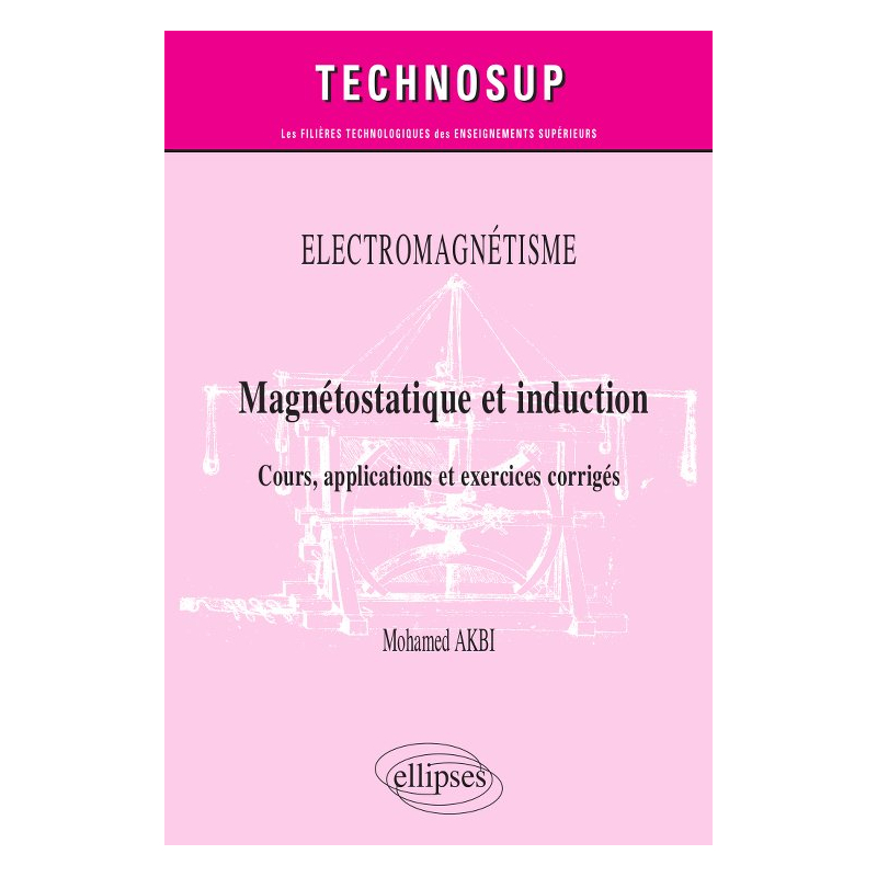 Electromagnétisme - Magnétostatique et induction - Cours, applications et exercices corrigés - Niveau B