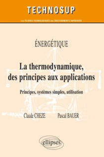 La thermodynamique des principes aux applications. Principes, systèmes simples, machines thermiques. Energétique (niveau B)