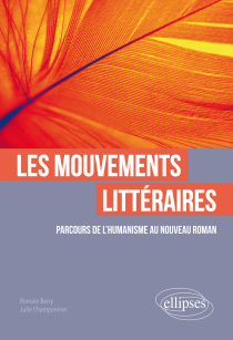 Les mouvements littéraires. Parcours de l'Humanisme au Nouveau Roman