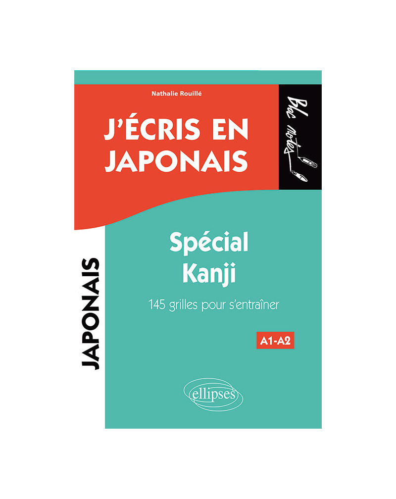 J'écris en japonais. Spécial Kanji. 145 grilles pour s’entraîner