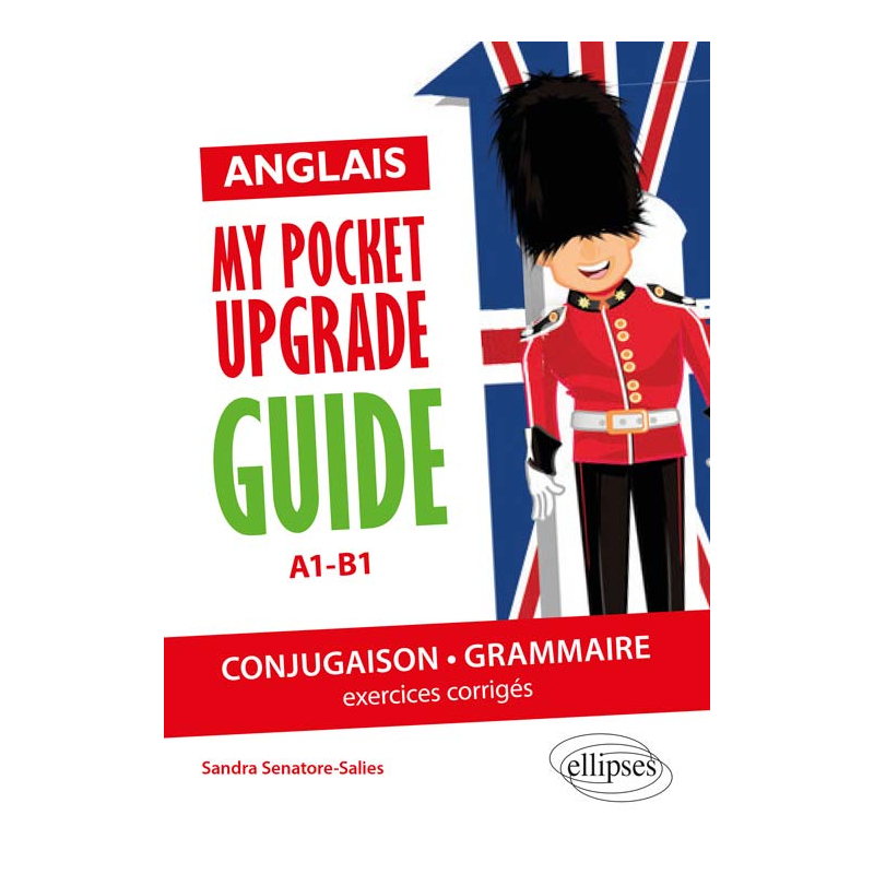 Anglais. My pocket upgrade guide. Conjugaison et grammaire avec exercices corrigés • A1-B1