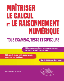 Maîtriser le calcul et le raisonnement numérique. Tous examens, tests et concours