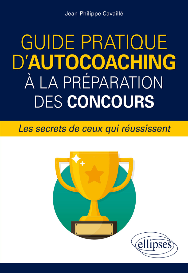 Guide pratique d'autocoaching à la préparation des concours, les secrets de ceux qui réussissent
