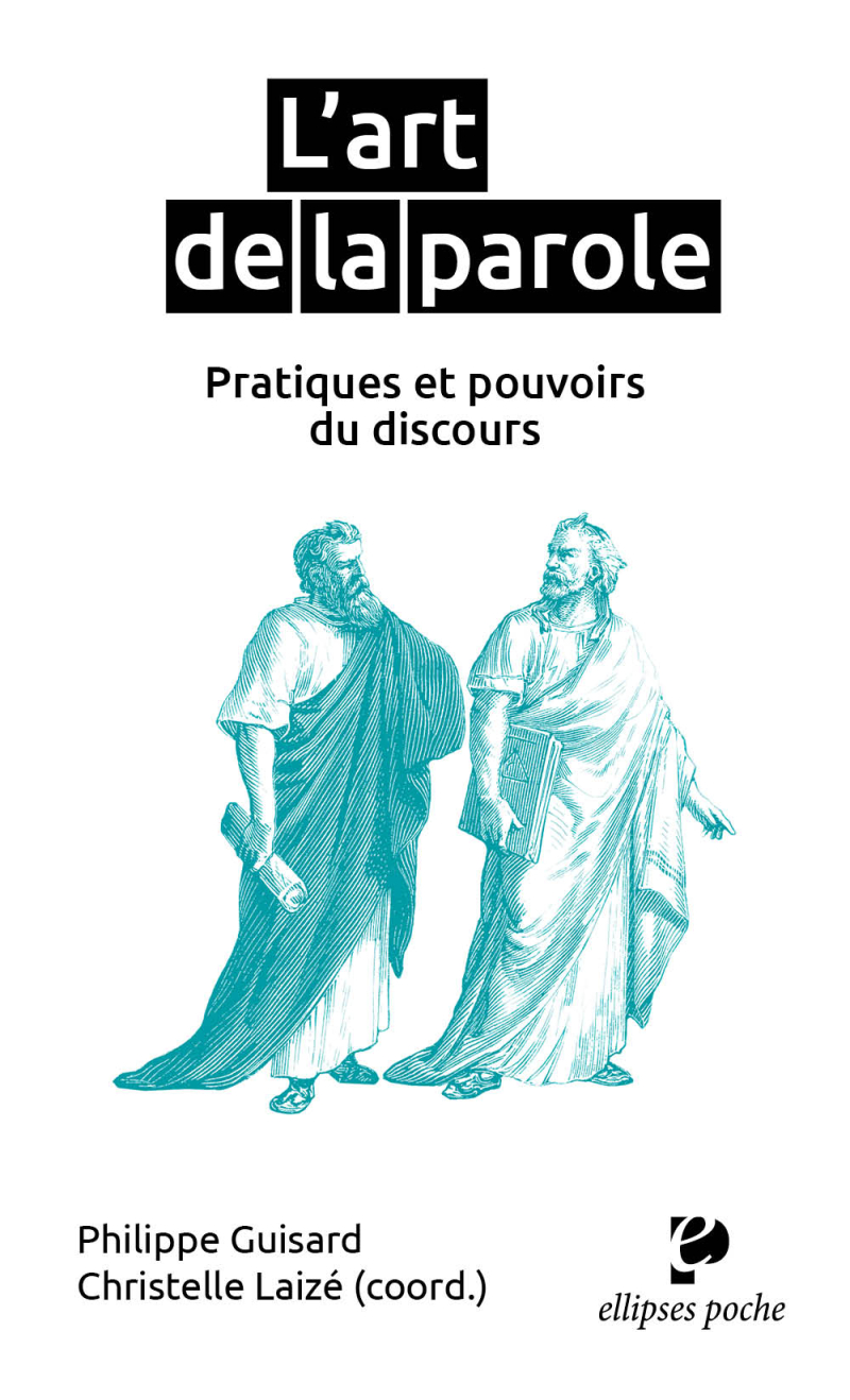 L'art de la parole, pratiques et pouvoirs du discours. Sous la direction de Philippe Guisard & Christelle Laizé