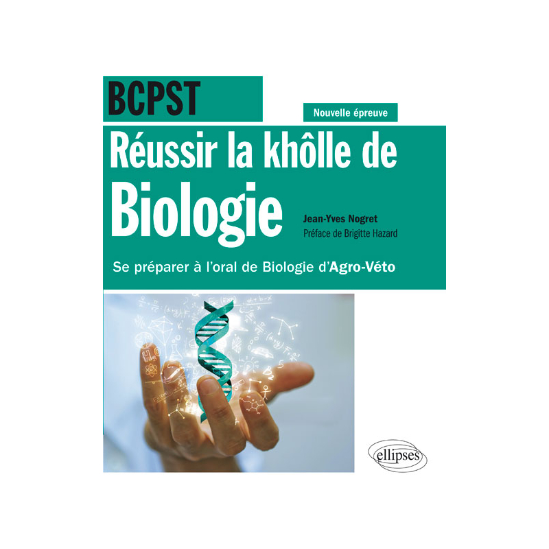 Réussir la khôlle de Biologie en BCPST - Se préparer à l'oral de Biologie d'Agro-Véto - conforme à la nouvelle épreuve