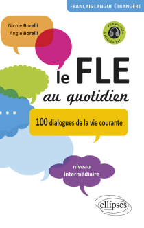 Le FLE au quotidien • Dialogues de la vie courante • niveau intermédiaire • [avec fichiers audio] • (Français Langue Etrangère)