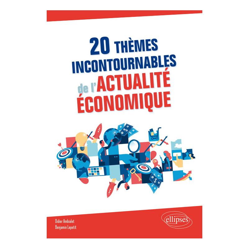 20 thèmes incontournables de l'actualité économique