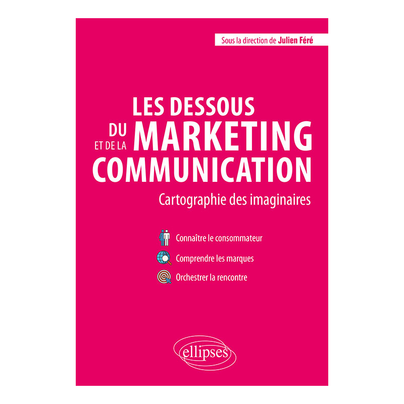 Les dessous du marketing et de la communication. Cartographie des imaginaires