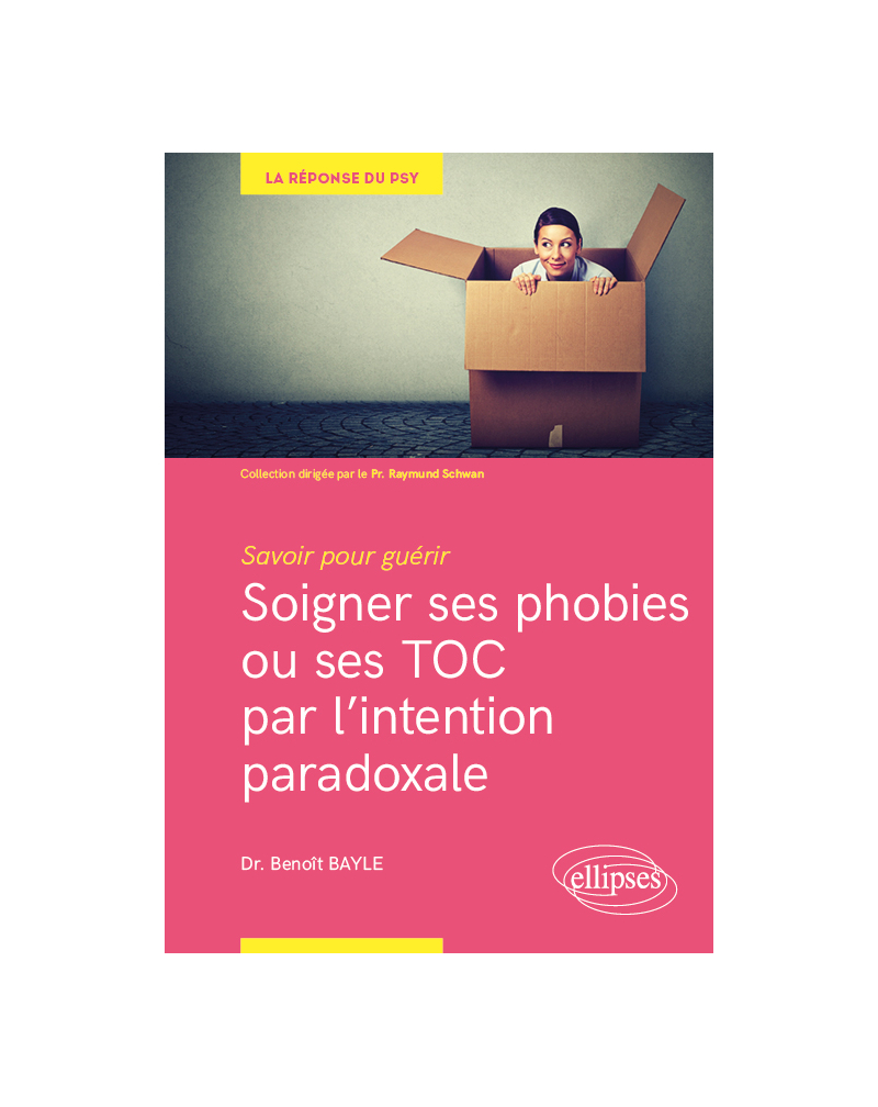 Savoir pour guérir : soigner ses phobies ou ses TOC par l'intention paradoxale