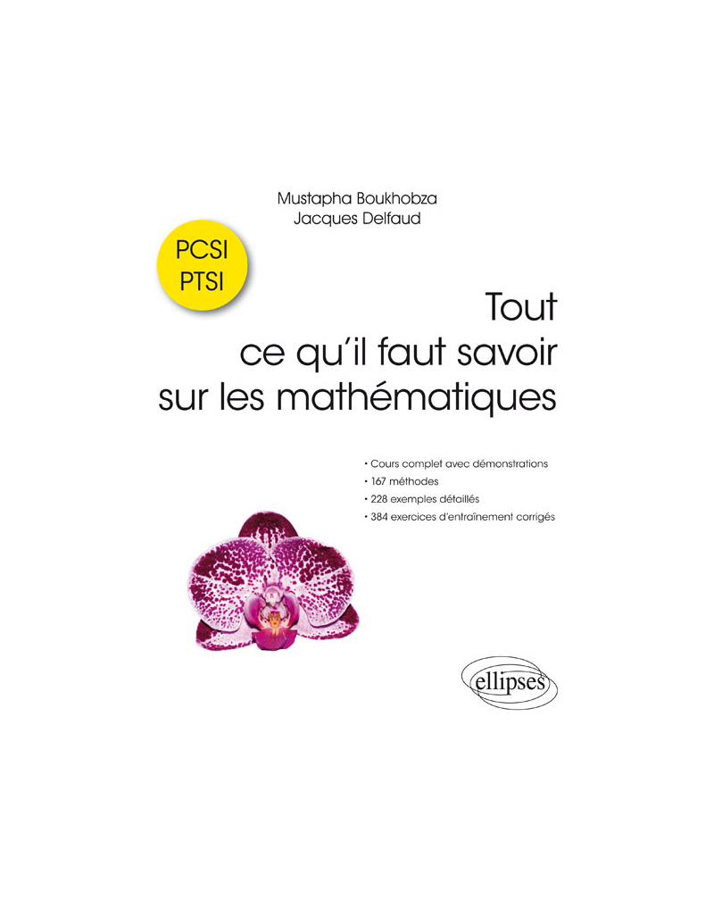 Tout ce qu’il faut savoir sur les mathématiques en PCSI et PTSI - Cours complet avec démonstrations, 167 méthodes, 228 exemples détaillés et 387 exercices d’entraînement corrigés
