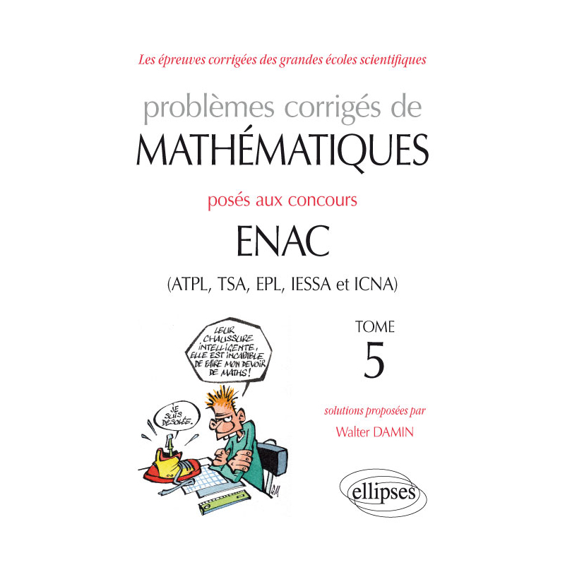 Problèmes corrigés de mathématiques posés aux concours ENAC (ATPL, TSA, EPL, IESSA et ICNA) - Tome 5