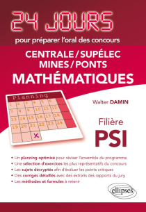 Mathématiques 24 jours pour préparer l’oral des concours Centrale/Supélec/Mines/Ponts - Filière PSI - 2ème édition actualisée