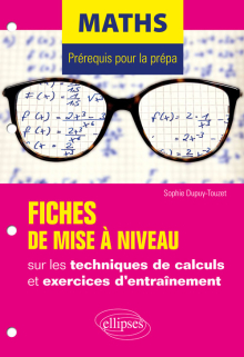 Maths - Prérequis pour la prépa - 7 fiches de mise à niveau sur les techniques de calculs et exercices d'entraînement