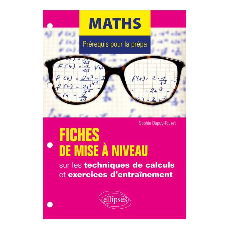 Maths - Prérequis pour la prépa - 7 fiches de mise à niveau sur les techniques de calculs et exercices d'entraînement