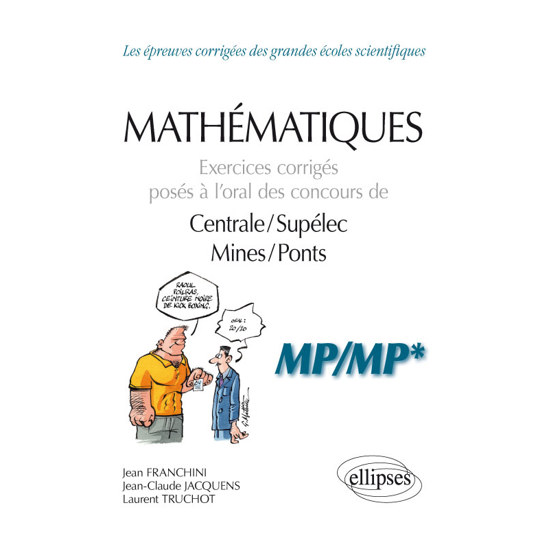 Mathématiques - Exercices corrigés posés à l’oral des concours de Centrale/Supélec et Mines/Ponts - MP/MP*