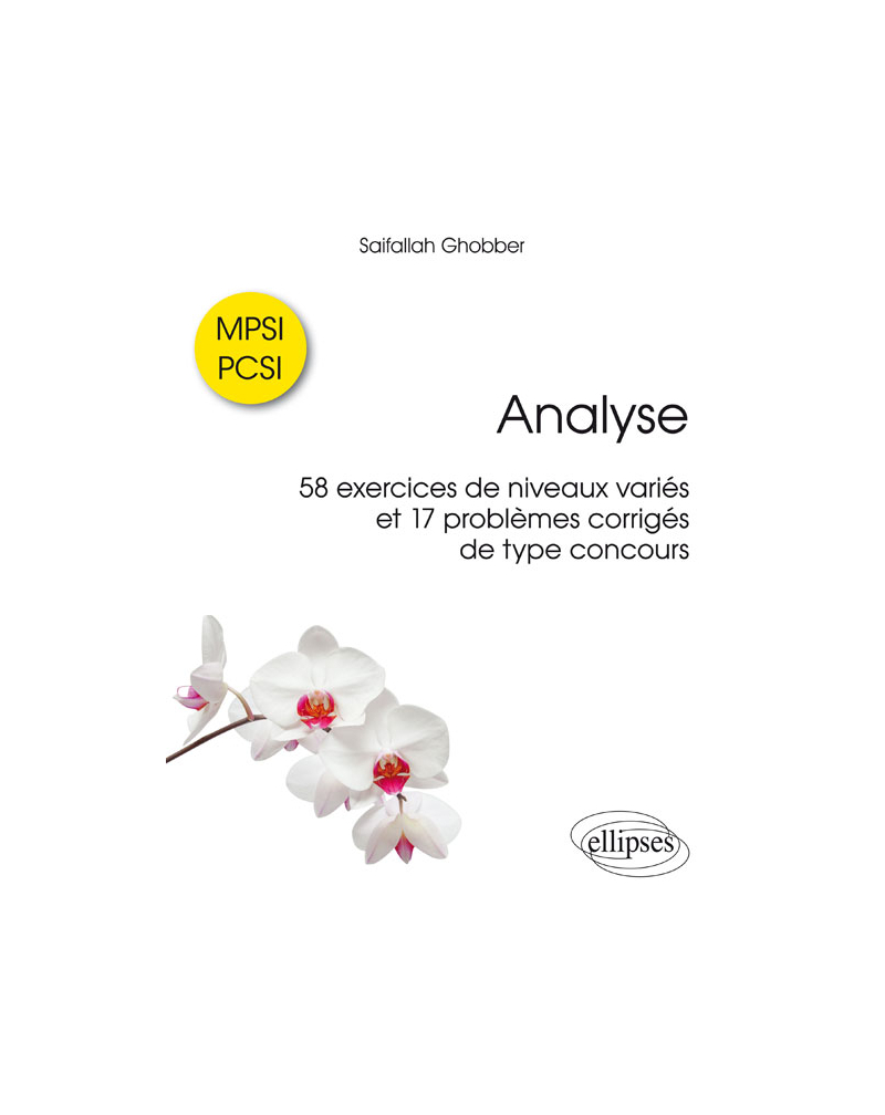 Analyse - 58 exercices de niveaux variés et 17 problèmes corrigés de type concours - MPSI / PCSI