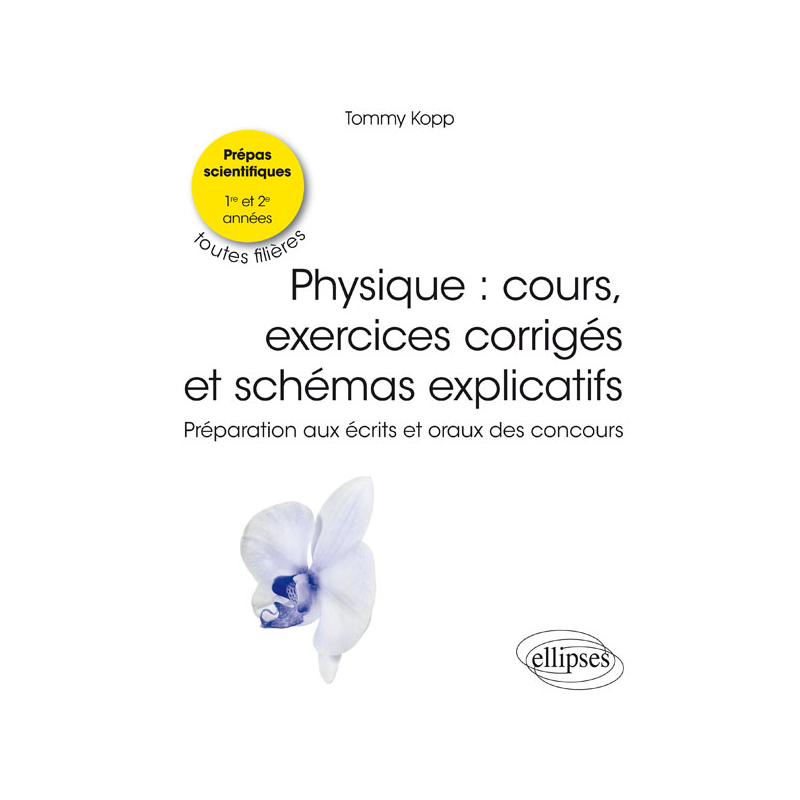 Cours et exercices de physique - Bien préparer les écrits et les oraux - 1re et 2e années, toutes filières CPGE scientifiques