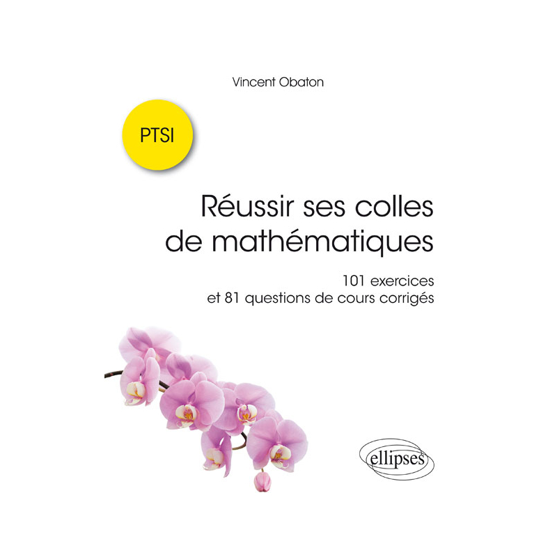 Réussir ses colles de mathématiques : 101 exercices et 81 questions de cours corrigés