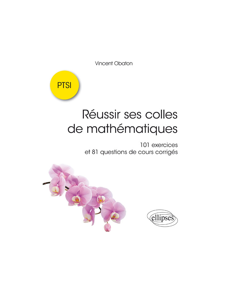 Réussir ses colles de mathématiques : 101 exercices et 81 questions de cours corrigés