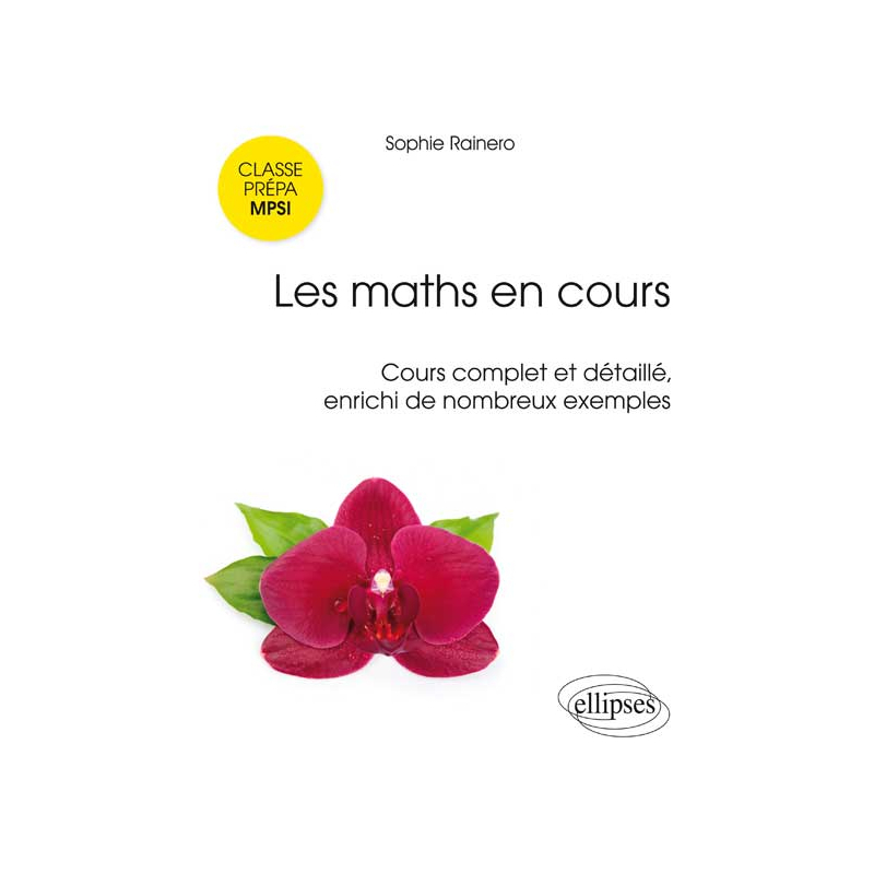 Les maths en cours - MPSI. Cours complet et détaillé, enrichi de nombreux exemples