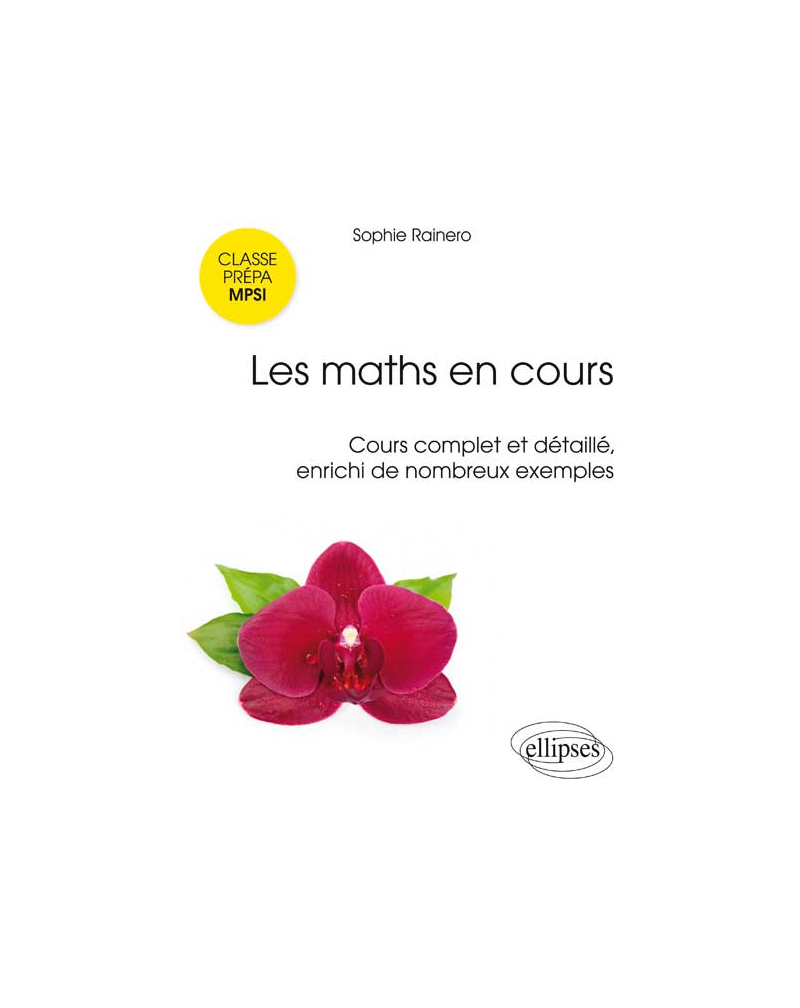 Les maths en cours - MPSI. Cours complet et détaillé, enrichi de nombreux exemples