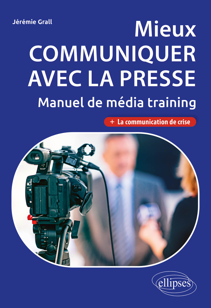 Mieux communiquer avec la presse. Manuel de média training