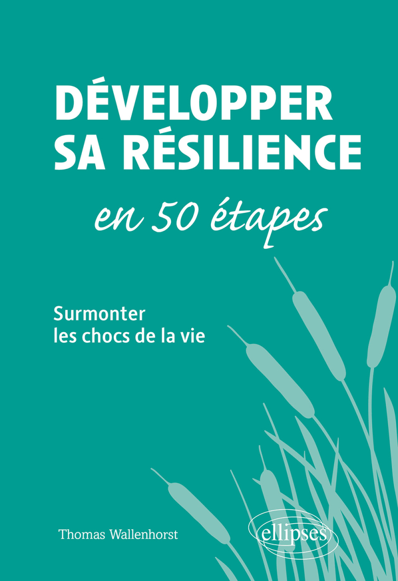 Développer sa résilience en 50 étapes - Surmonter les chocs de la vie