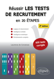 Réussir les tests de recrutement en 20 étapes - 2e édition. Logique et raisonnement, intelligence verbale, intelligence numérique, entraînements complets. S’entraîner avec plus de 600 tests corrigés