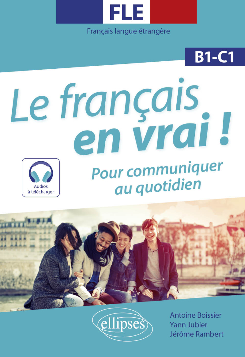 FLE (Français langue étrangère). Le français en vrai ! Pour communiquer au quotidien [B1-C1] (avec fichiers audio)