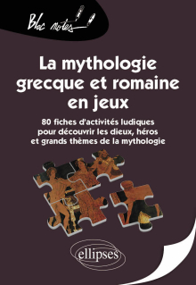 La mythologie grecque et romaine en jeux. 80 fiches d'activités ludiques pour découvrir les dieux, héros et grands thèmes de la mythologie