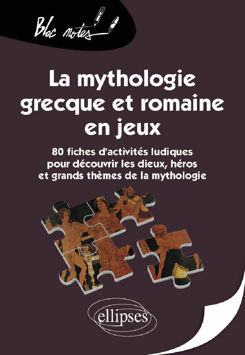 La mythologie grecque et romaine en jeux. 80 fiches d'activités ludiques pour découvrir les dieux, héros et grands thèmes de la mythologie