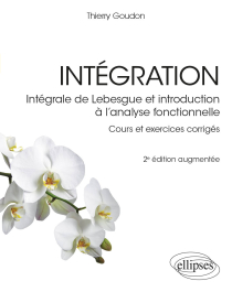 Intégration - Intégrale de Lebesgue et introduction à l’analyse fonctionnelle - Cours et exercices corrigés - 2e édition