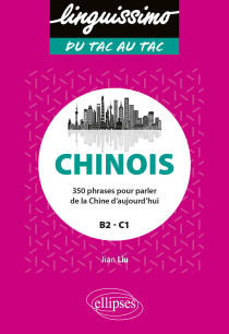 Chinois - 350 phrases pour parler de la Chine d'aujourd'hui - B2/C1