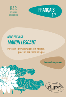 Français. Première. L'œuvre et son parcours Abbé Prévost - Manon Lescaut - Abbé Prévost - Manon Lescaut - Parcours "Personnages en marge, plaisirs du romanesque"