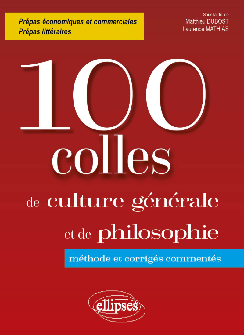 100 colles de culture générale et de philosophie. Méthode et corrigés commentés. Prépas commerciales et littéraires