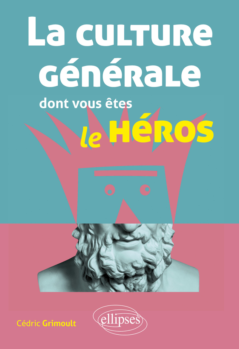 La culture générale dont vous êtes le héros - littérature, philosophie, histoire, géographie, économie