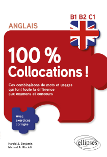Anglais. 100 % Collocations ! - Ces combinaisons de mots et usages qui font toute la différence aux examens et concours. Avec exercices corrigés B1-B2-C1