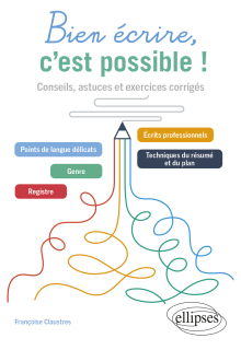 Bien écrire, c'est possible ! - Conseils, astuces et exercices corrigés