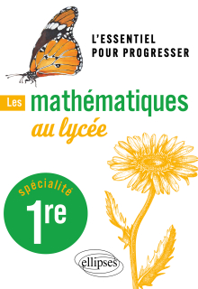 Les mathématiques au lycée - Spécialité Première - L'essentiel pour progresser