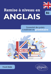 Remise à niveau en anglais. L'essentiel des points à maîtriser en grammaire. B2