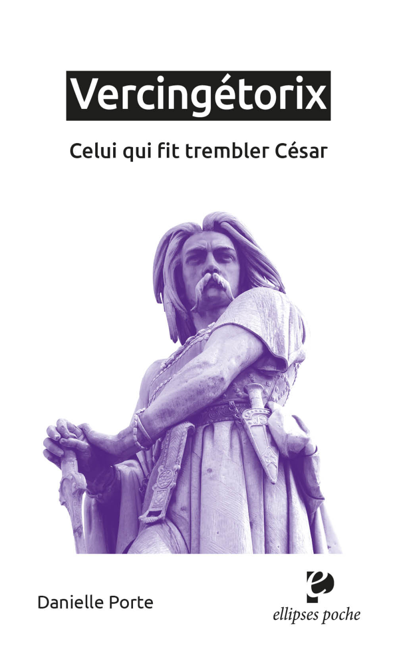 Vercingétorix - Celui qui fit trembler César