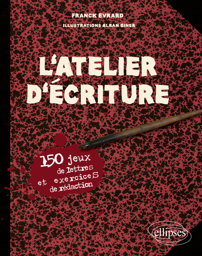 L'Atelier d'écriture. 150 jeux de lettres et exercices de rédaction