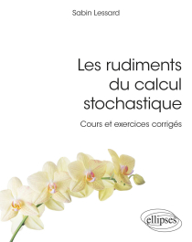 Les rudiments du calcul stochastique - Cours et exercices corrigés