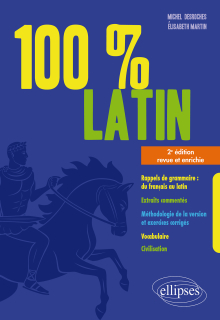 100% latin. 2e édition revue et enrichie - Rappels de grammaire - Extraits commentés - Méthodologie de la version et exercices corrigés - Vocabulaire - Civilisation - 2e édition