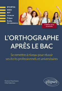 L'orthographe après le bac - Se remettre à niveau pour réussir les écrits professionnels et universitaires en premier cycle (Licences, BTS-BTSA, Prépas, DEUST, Ecoles, DAEU) - 2e édition