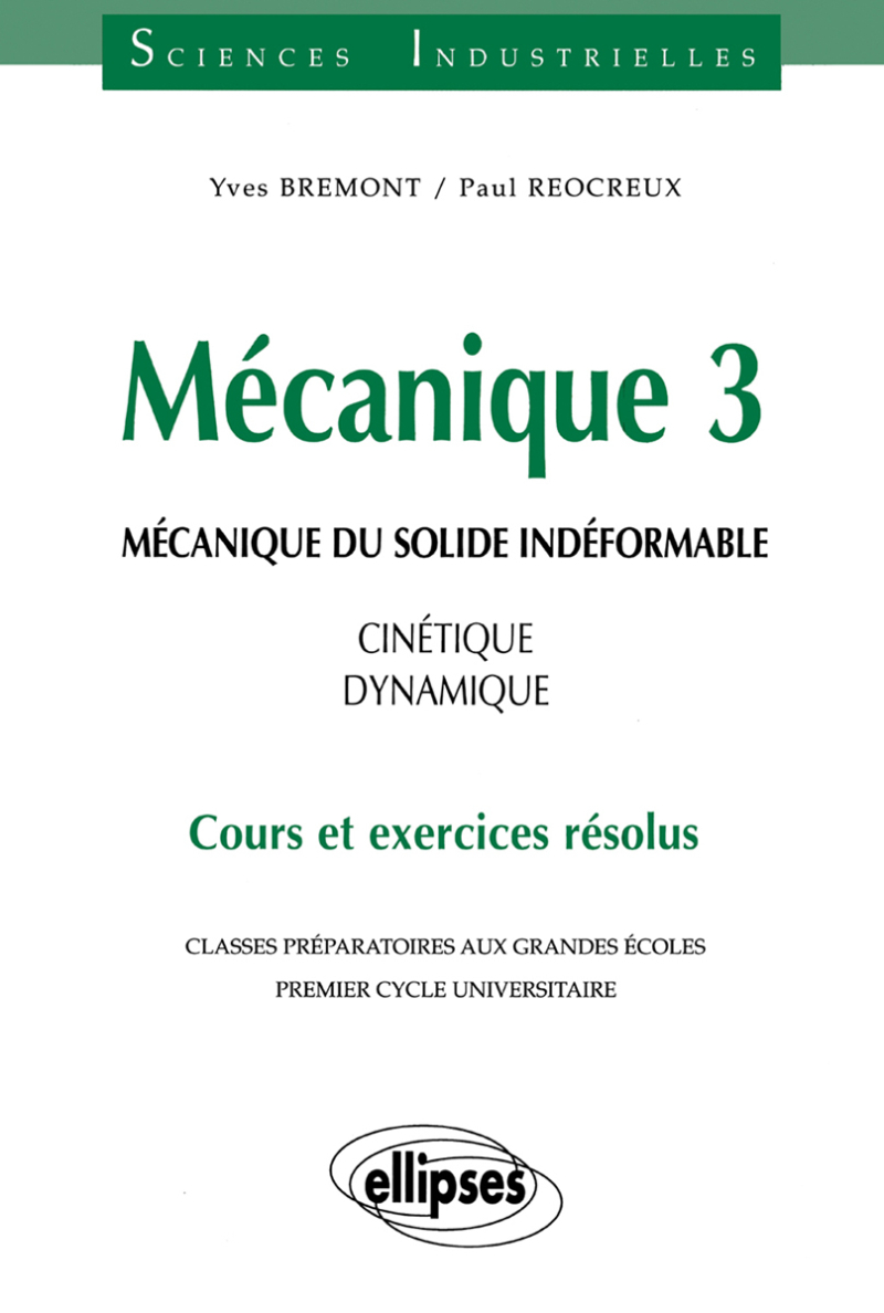 Mécanique 3 - Mécanique du solide indéformable - Cinétique - dynamique - Cours et exercices résolus