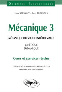 Mécanique 3 - Mécanique du solide indéformable - Cinétique - dynamique - Cours et exercices résolus