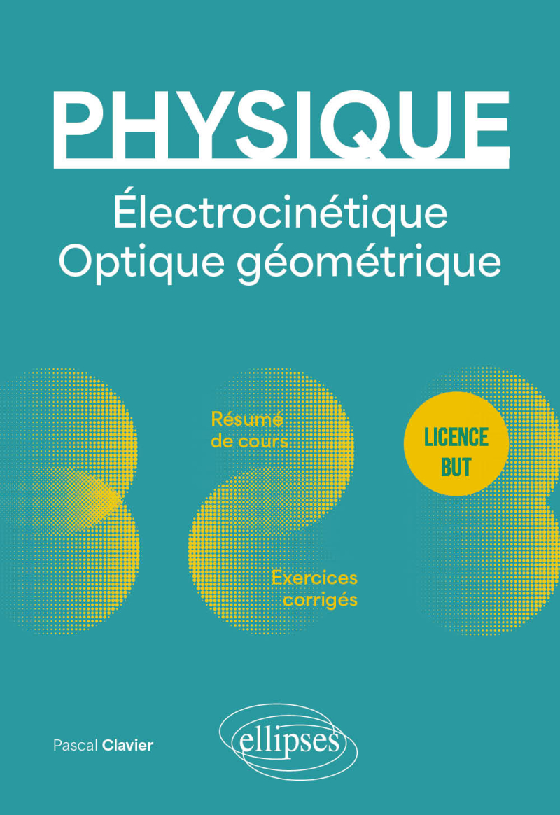 Physique - Licence - BUT - Électrocinétique. Optique géométrique - Résumé de cours, exercices et devoirs corrigés