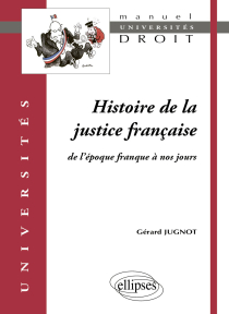 Histoire de la justice française. De l'époque franque à nos jours